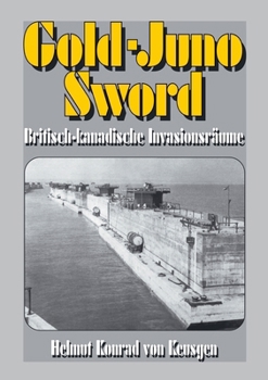 Paperback Gold-Juno-Sword - Britisch-kanadische Invasionsräume: Die ganze Wahrheit über die britische Landung inkl. erschütternden Zeitzeugenberichten [German] Book