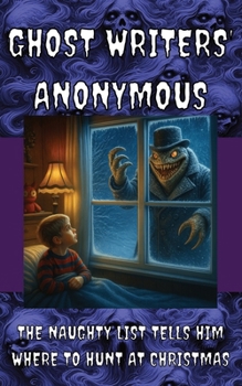 Ghost Writers' Anonymous Book 12: Middle-grade Horror: The Naughty List Tells Him Where to Hunt at Christmas