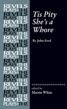 Tis Pity She's a Whore: By John Ford (Revels Plays)