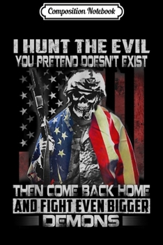 Composition Notebook: I Hunt The Evil Military Veteran  Journal/Notebook Blank Lined Ruled 6x9 100 Pages