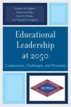 Hardcover Educational Leadership at 2050: Conjectures, Challenges, and Promises Book