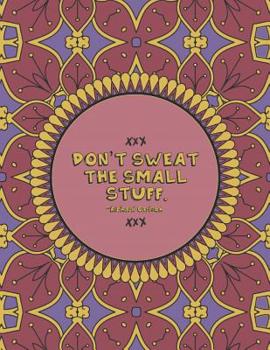 Don't Sweat the Small Stuff: Inspirational Quotes Coloring Book and Journal for Adults Kids and Teens with 60 Inspiring and Motivational Quotes Designed within Mandala Coloring Pages