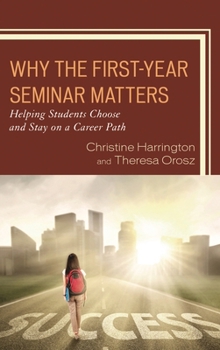 Paperback Why the First-Year Seminar Matters: Helping Students Choose and Stay on a Career Path Book