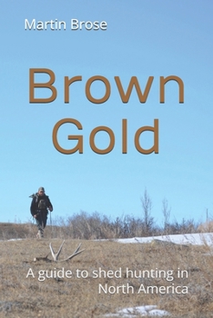 Paperback Brown Gold: A guide to shed hunting in North America Book