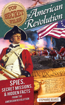 Top Secret Files: American Revolution: Spies, Secret Missions, and Hidden Facts from the American Revolution - Book  of the Top Secret Files