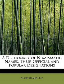 Paperback A Dictionary of Numismatic Names, Their Official and Popular Designations Book