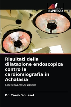 Paperback Risultati della dilatazione endoscopica contro la cardiomiografia in Achalasia [Italian] Book