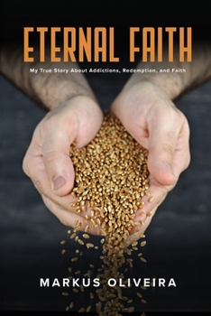 Eternal Faith: My True Story About Addictions, Redemption, and Faith