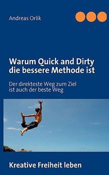 Paperback Warum Quick and Dirty die bessere Methode ist: Der direkteste Weg zum Ziel ist auch der beste Weg [German] Book