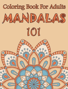Paperback 101 Mandalas Coloring Book For Adults: of Mixed Mandala Designs and Over 101 Different Mandalas to Color Book