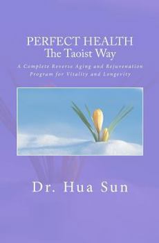 Paperback Perfect Health the Taoist way: A Complete Reverse Aging and Rejuvenation Program for Vitality and Longevity Book