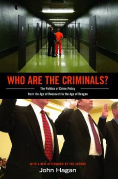 Paperback Who Are the Criminals?: The Politics of Crime Policy from the Age of Roosevelt to the Age of Reagan Book