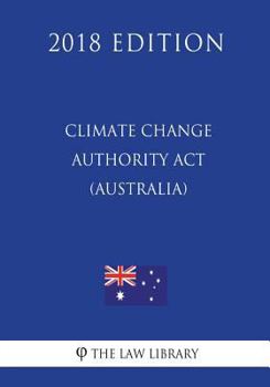 Paperback Climate Change Authority Act 2011 (Australia) (2018 Edition) Book