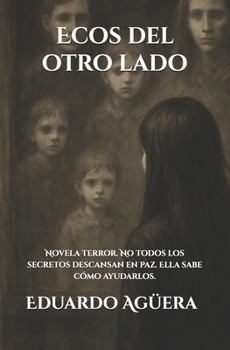 Ecos del otro lado: (Novela terror) No todos los secretos descansan en paz. Ella sabe cómo ayudarlos. Lectores de 15 a 18 años. (Spanish Edition)
