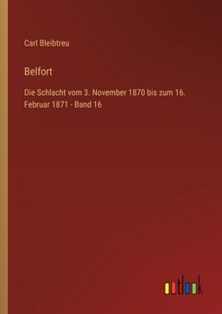 Paperback Belfort: Die Schlacht vom 3. November 1870 bis zum 16. Februar 1871 - Band 16 [German] Book
