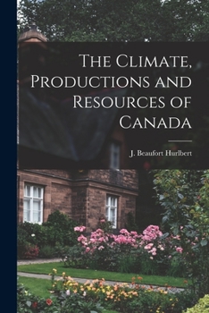 Paperback The Climate, Productions and Resources of Canada [microform] Book