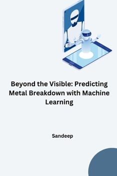 Paperback Beyond the Visible: Predicting Metal Breakdown with Machine Learning Book