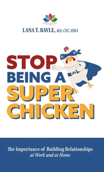 Hardcover Stop Being a Super Chicken: The Importance of Building Relationships at Work and at Home Book