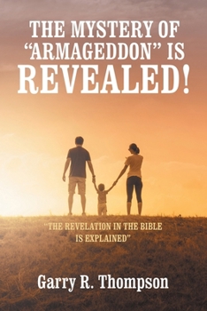 Paperback The Mystery of "Armageddon" Is Revealed!: "The Revelation in the Bible Is Explained" Book