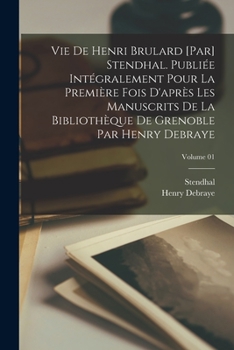 Paperback Vie de Henri Brulard [par] Stendhal. Publiée intégralement pour la première fois d'après les manuscrits de la Bibliothèque de Grenoble par Henry Debra [French] Book