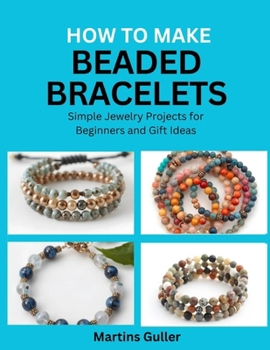 Paperback How to make Beaded Bracelets: Simple Jewelry Projects for Beginners and Gift Ideas Book