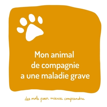 Paperback Mon animal de compagnie a une maladie grave: Un livre pour aider les adultes à aider les enfants [French] Book