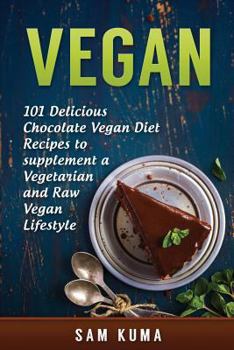 Paperback Vegan: 101 Delicious Chocolate Vegan Diet Recipes to supplement a Vegetarian and Raw Vegan Lifestyle Book