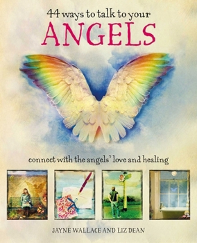 Hardcover 44 Ways to Talk to Your Angels: Connect with the Angels' Love and Healing Book