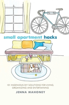 Hardcover Small Apartment Hacks: 101 Ingenious DIY Solutions for Living, Organizing, and Entertaining Book