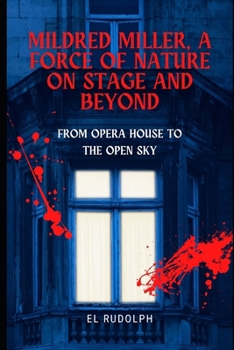 Paperback Mildred Miller, A Force of Nature on Stage and Beyond: From Opera House to the Open Sky Book