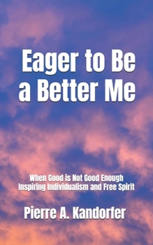 Eager to Be a Better Me: When Good is Not Good Enough - Inspiring Individualism and Free Spirit (American Dream Series)