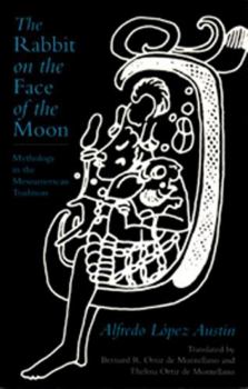 Paperback The Rabbit on the Face of the Moon: Mythology in the Mesoamerican Tradition Book