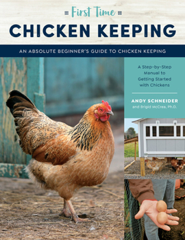 Paperback First Time Chicken Keeping: An Absolute Beginner's Guide to Keeping Chickens - A Step-By-Step Manual to Getting Started with Chickens Book