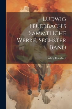 Paperback Ludwig Feuerbach's sämmtliche Werke, Sechster Band [German] Book