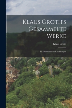 Paperback Klaus Groth's Gesammelte Werke: Bd. Plattdeutsche Erzählungen [German] Book