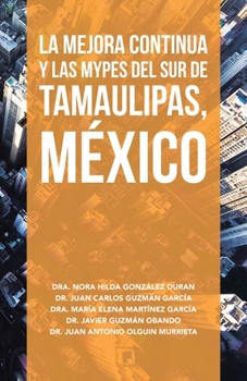 La Mejora Continua Y Las Mypes Del Sur De Tamaulipas, M�xico
