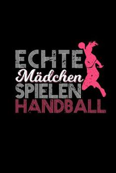 Paperback Echte Mädchen Spielen Handball: Terminplaner & Wochenkalender a5 - Geschenk Frauen Handballdamen - Handballspielerinnen [German] Book