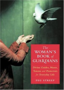 Paperback The Woman's Book of Guardians: Divine Guides, Muses, Totems, and Protectors for Everyday Life Book