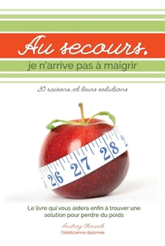 Paperback Au secours, je n'arrive pas à maigrir: 30 raisons et leurs solutions [French] Book