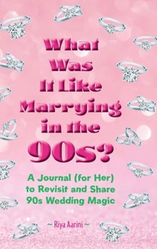 Hardcover What Was It Like Marrying in the 90s?: A Journal (for Her) to Revisit and Share 90s Wedding Magic Book