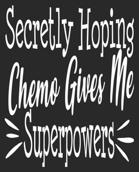 Paperback Secretly Hoping Chemo gives Me Superpowers: Chemotherapy Get Well Funny Cancer Awareness Composition Notebook 100 College Ruled Pages Journal Diary Book