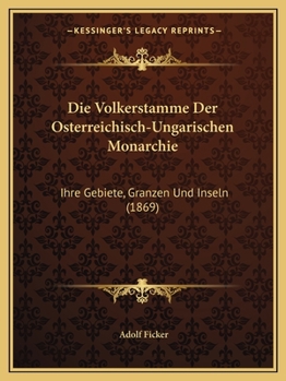 Paperback Die Volkerstamme Der Osterreichisch-Ungarischen Monarchie: Ihre Gebiete, Granzen Und Inseln (1869) [German] Book