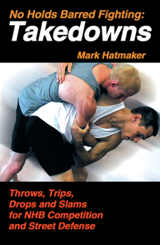 Paperback No Holds Barred Fighting: Takedowns: Throws, Trips, Drops and Slams for NHB Competition and Street Defense Book