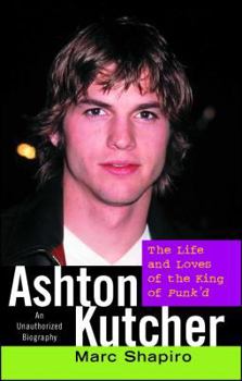 Paperback Ashton Kutcher: The Life and Loves of the King of Punk'd Book