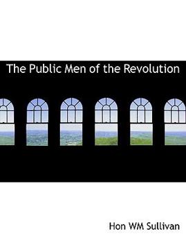 Paperback The Public Men of the Revolution [Large Print] Book
