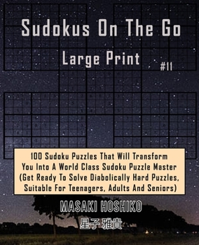 Paperback Sudokus On The Go Large Print #11: 100 Sudoku Puzzles That Will Transform You Into A World Class Sudoku Puzzle Master (Get Ready To Solve Diabolically Book