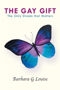 Paperback The Gay Gift: The Only Dream That Matters Book