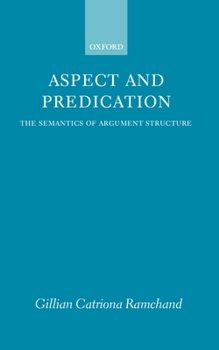 Hardcover Aspect and Predication: The Semantics of Argument Structure Book