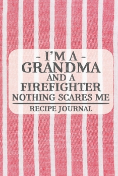 Paperback I'm a Grandma and a Firefighter Nothing Scares Me Recipe Journal: Blank Recipe Journal to Write in for Women, Bartenders, Drink and Alcohol Log, Docum Book