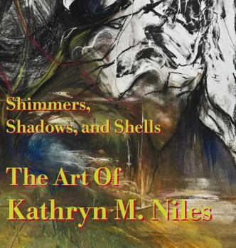 Hardcover Shimmers, Shadows, And Shells The Art of Kathryn M. Niles Book